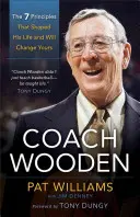 Coach Wooden : Les 7 principes qui ont façonné sa vie et qui changeront la vôtre - Coach Wooden: The 7 Principles That Shaped His Life and Will Change Yours