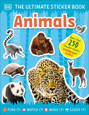 L'ultime livre d'autocollants Animaux : Plus de 250 autocollants réutilisables, y compris des autocollants géants ! - The Ultimate Sticker Book Animals: More Than 250 Reusable Stickers, Including Giant Stickers!