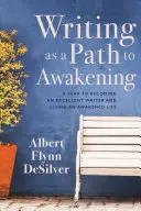 L'écriture comme voie d'éveil : Une année pour devenir un excellent écrivain et vivre une vie éveillée - Writing as a Path to Awakening: A Year to Becoming an Excellent Writer and Living an Awakened Life