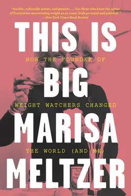 This Is Big : Comment le fondateur de Weight Watchers a changé le monde -- et moi - This Is Big: How the Founder of Weight Watchers Changed the World -- And Me