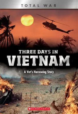 Trois jours au Vietnam (X Books : Total War) : L'histoire poignante d'un vétéran - Three Days in Vietnam (X Books: Total War): A Vet's Harrowing Story