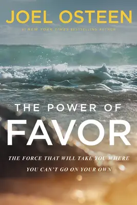 Le pouvoir de la faveur : La force qui vous mènera là où vous ne pouvez pas aller par vous-même - The Power of Favor: The Force That Will Take You Where You Can't Go on Your Own