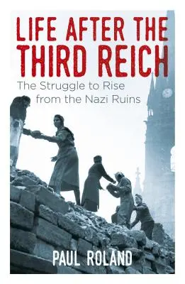 La vie après le Troisième Reich : La lutte pour sortir des ruines nazies - Life After the Third Reich: The Struggle to Rise from the Nazi Ruins