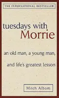 Les mardis avec Morrie : un vieil homme, un jeune homme et la plus grande leçon de la vie - Tuesdays with Morrie: an Old Man, a Young Man, and Life's Greatest Lesson