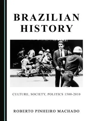 Histoire du Brésil : Culture, société, politique 1500-2010 - Brazilian History: Culture, Society, Politics 1500-2010