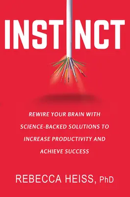 Instinct : Réinitialiser votre cerveau avec des solutions scientifiques pour augmenter votre productivité et atteindre le succès - Instinct: Rewire Your Brain with Science-Backed Solutions to Increase Productivity and Achieve Success