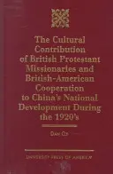 La contribution culturelle des missionnaires protestants britanniques et de l'Amérique britannique : Cooperation to China's National Development During the 1920s. - The Cultural Contribution of British Protestant Missionaries and British-America: Cooperation to China's National Development During the 1920s.