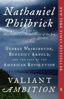 Valiant Ambition : George Washington, Benedict Arnold et le destin de la révolution américaine - Valiant Ambition: George Washington, Benedict Arnold, and the Fate of the American Revolution