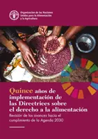 Quinze ans de mise en œuvre des directives sur le droit à l'alimentation - Fifteen Years Implementing the Right to Food Guidelines