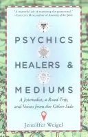 Psychics, Healers, & Mediums : Un journaliste, un voyage en voiture et des voix de l'autre côté - Psychics, Healers, & Mediums: A Journalist, a Road Trip, and Voices from the Other Side