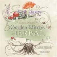 Garden Witch's Herbal : Magie verte, herboristerie et spiritualité - Garden Witch's Herbal: Green Magick, Herbalism & Spirituality