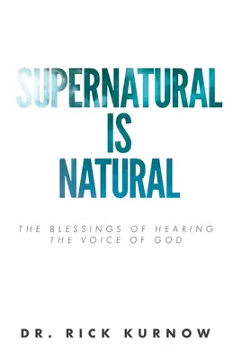 Le surnaturel est naturel : Les bienfaits de l'écoute de la voix de Dieu - Supernatural is Natural: The Blessings of Hearing the Voice of God