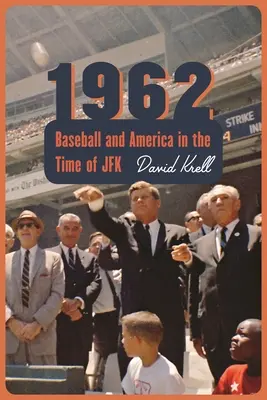 1962 : Le baseball et l'Amérique à l'époque de JFK - 1962: Baseball and America in the Time of JFK