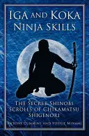 Les compétences des ninjas d'Iga et de Koka : Les rouleaux secrets des shinobis de Chikamatsu Shigenori - Iga and Koka Ninja Skills: The Secret Shinobi Scrolls of Chikamatsu Shigenori