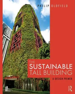 La construction durable de grands immeubles : Un abécédaire de la conception - The Sustainable Tall Building: A Design Primer