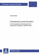 Transplanter l'éducation libérale : La fondation et le développement des collèges d'arts libéraux dans l'ouest de l'Inde - Transplanting Liberal Education: The Foundation and Development of Liberal Arts Colleges in Western India