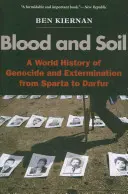 Sang et terre : une histoire mondiale du génocide et de l'extermination, de Sparte au Darfour - Blood and Soil: A World History of Genocide and Extermination from Sparta to Darfur