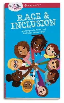 Guide de la jeune fille intelligente : Race et inclusion : S'opposer au racisme et construire un monde meilleur - A Smart Girl's Guide: Race and Inclusion: Standing Up to Racism and Building a Better World