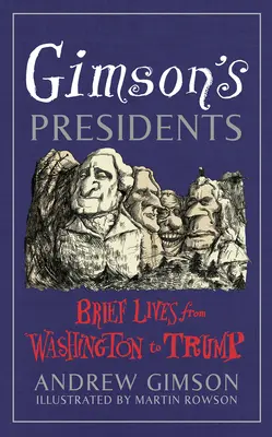 Gimson's Presidents - Brèves vies de Washington à Trump - Gimson's Presidents - Brief Lives from Washington to Trump