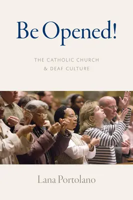 Sois ouvert ! L'Église catholique et la culture sourde - Be Opened!: The Catholic Church and Deaf Culture