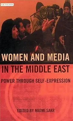 Femmes et médias au Moyen-Orient : Le pouvoir par l'expression - Women and Media in the Middle East: Power Through Self-expression