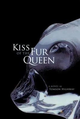 Le baiser de la reine des fourrures : Un roman de Tomson Highway - Kiss of the Fur Queen: A Novel by Tomson Highway