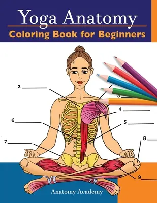 Livre de coloriage sur l'anatomie du yoga pour les débutants : 50+ Autocontrôle incroyablement détaillé des Poses de Yoga pour débutants Cahier de coloriage Cadeau parfait pour les professeurs de yoga, les enseignants et les élèves de l'école. - Yoga Anatomy Coloring Book for Beginners: 50+ Incredibly Detailed Self-Test Beginner Yoga Poses Color workbook Perfect Gift for Yoga Instructors, Teac