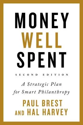 L'argent bien dépensé : Un plan stratégique pour une philanthropie intelligente - Money Well Spent: A Strategic Plan for Smart Philanthropy