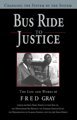 Bus Ride to Justice (édition révisée) : Changer le système par le système, la vie et l'œuvre de Fred Gray - Bus Ride to Justice (Revised Edition): Changing the System by the System, the Life and Works of Fred Gray