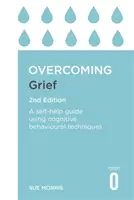 Surmonter le deuil, 2e édition : Un guide d'auto-assistance utilisant des techniques cognitivo-comportementales - Overcoming Grief 2nd Edition: A Self-Help Guide Using Cognitive Behavioural Techniques