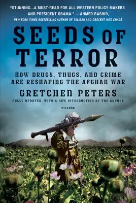 Les graines de la terreur : Comment la drogue, les voyous et le crime redéfinissent la guerre en Afghanistan - Seeds of Terror: How Drugs, Thugs, and Crime Are Reshaping the Afghan War