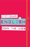 Dictionnaire de l'anglais à travers les âges - Dictionary of English Down the Ages