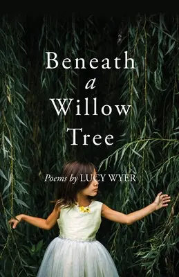 Sous un saule : Poèmes - Beneath a Willow Tree: Poems