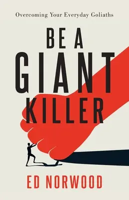 Soyez un tueur de géants : Vaincre les Goliaths du quotidien - Be A Giant Killer: Overcoming Your Everyday Goliaths