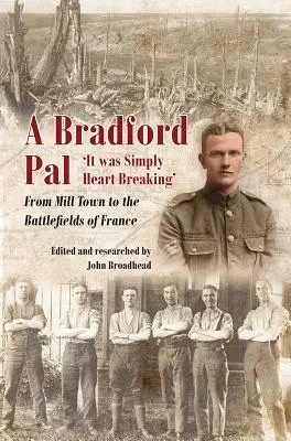 Un ami de Bradford : C'était tout simplement déchirant - De la ville du moulin aux champs de bataille de France - A Bradford Pal: 'It Was Simply Heart Breaking' - From Mill Town to the Battlefields of France