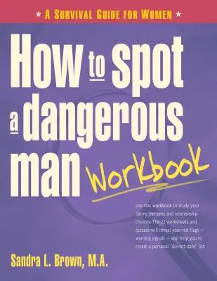 How to Spot a Dangerous Man Workbook : Un guide de survie pour les femmes - How to Spot a Dangerous Man Workbook: A Survival Guide for Women