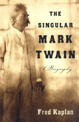 Le singulier Mark Twain : Une biographie - The Singular Mark Twain: A Biography