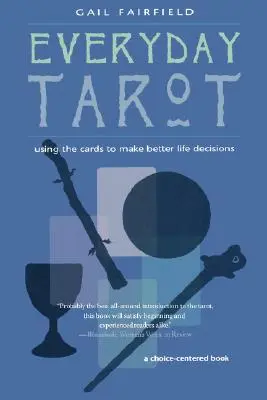 Le Tarot au quotidien : Utiliser les cartes pour prendre de meilleures décisions dans la vie (révisé) - Everyday Tarot: Using the Cards to Make Better Life Decisions (Revised)