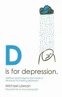 D comme Dépression : Sources spirituelles, psychologiques et médicales pour guérir la dépression - D Is for Depression: Spiritual, Psychological and Medical Sources for Healing Depression