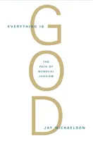 Tout est Dieu : La voie radicale du judaïsme non duel - Everything Is God: The Radical Path of Nondual Judaism