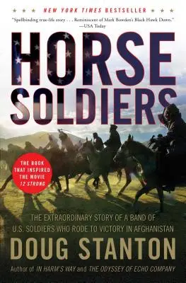Soldats à cheval : L'histoire extraordinaire d'une bande de soldats américains qui ont chevauché vers la victoire en Afghanistan - Horse Soldiers: The Extraordinary Story of a Band of US Soldiers Who Rode to Victory in Afghanistan