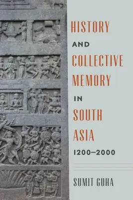 Histoire et mémoire collective en Asie du Sud, 1200-2000 - History and Collective Memory in South Asia, 1200-2000