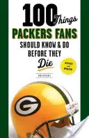 100 choses que les fans des Packers devraient savoir et faire avant de mourir - 100 Things Packers Fans Should Know & Do Before They Die