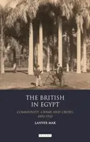 Les Britanniques en Égypte : Communauté, crime et crises, 1882-1922 - The British in Egypt: Community, Crime and Crises, 1882-1922