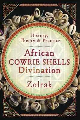 Divination par les cauris africains : Histoire, théorie et pratique - African Cowrie Shells Divination: History, Theory & Practice