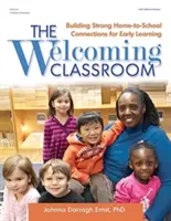 La salle de classe accueillante : Construire des liens solides entre la maison et l'école pour l'apprentissage précoce - The Welcoming Classroom: Building Strong Home-To-School Connections for Early Learning