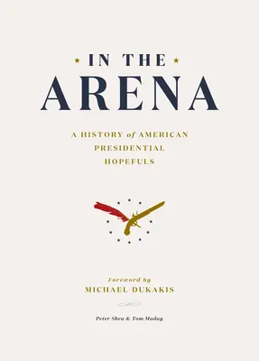 Dans l'arène : Une histoire des espoirs présidentiels américains - In the Arena: A History of American Presidential Hopefuls