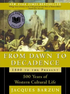 De l'aube à la décadence : De l'aube à la décadence : de 1500 à nos jours : 500 ans de vie culturelle occidentale - From Dawn to Decadence: 1500 to the Present: 500 Years of Western Cultural Life