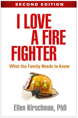 J'aime un pompier, deuxième édition : Ce que la famille doit savoir - I Love a Fire Fighter, Second Edition: What the Family Needs to Know