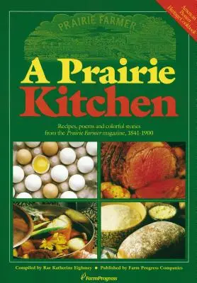 A Prairie Kitchen : Recettes, poèmes et histoires colorées du Prairie Farmer Magazine, 1841-1900 - A Prairie Kitchen: Recipes, Poems and Colorful Stories from the Prairie Farmer Magazine, 1841-1900